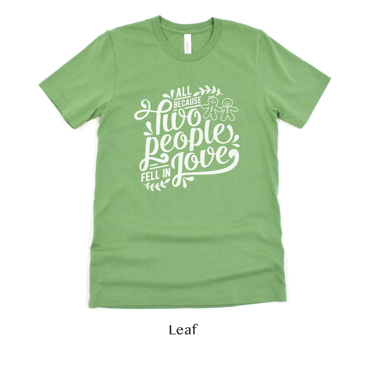 All Because Two People Fell In Love Gingerbread Men - Christmas Wedding Unisex t-shirt by Oaklynn Lane - Leaf Green Shirt