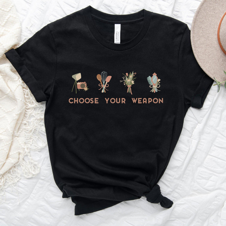 Choose Your Weapon - Wedding Professional Cute t-shirt - Florist, Stylist, Planner, Baker, Photographer by Oaklynn Lane