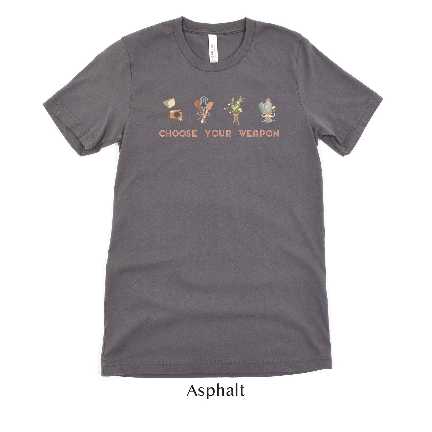 Choose Your Weapon - Wedding Professional Cute t-shirt - Florist, Stylist, Planner, Baker, Photographer by Oaklynn Lane