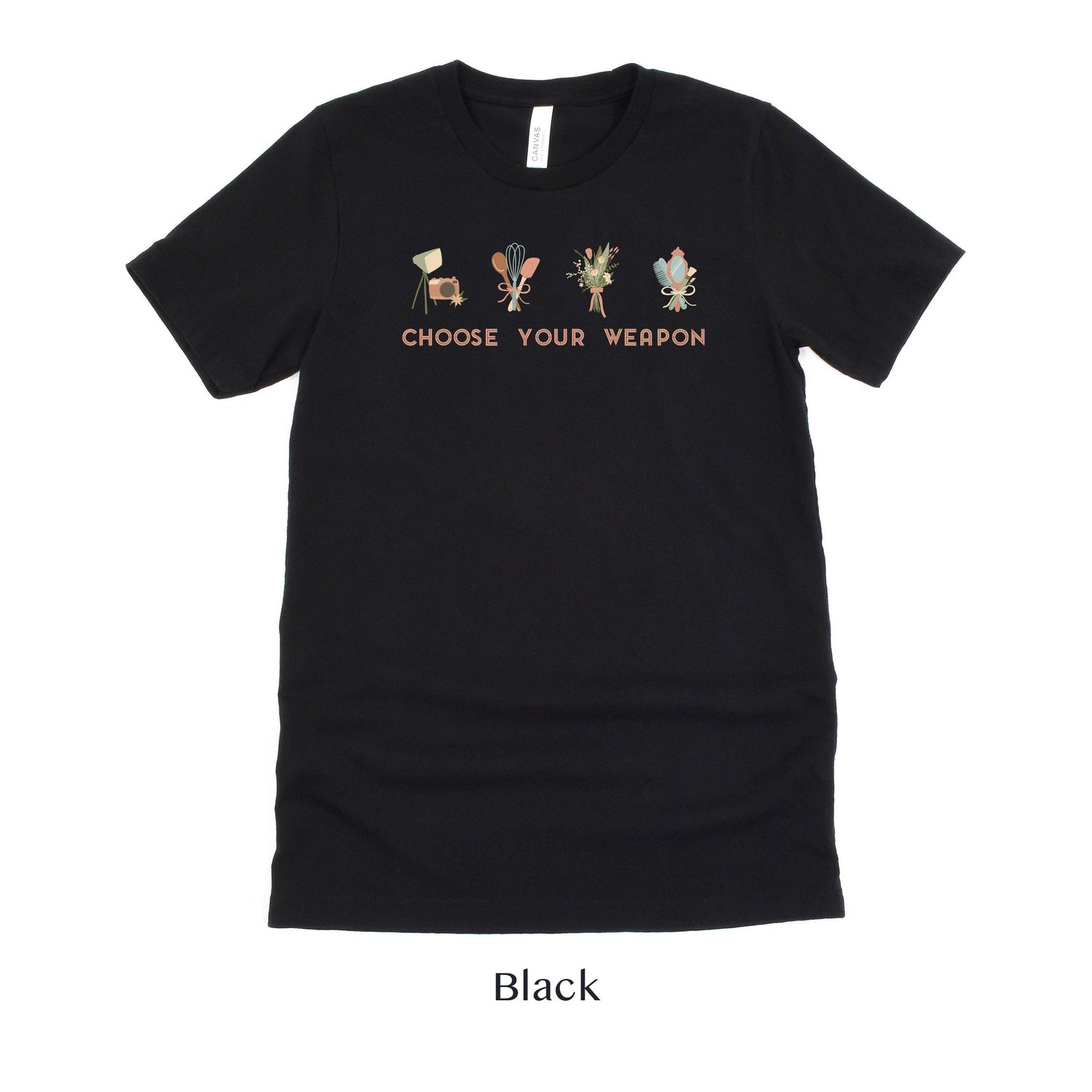 Choose Your Weapon - Wedding Professional Cute t-shirt - Florist, Stylist, Planner, Baker, Photographer by Oaklynn Lane