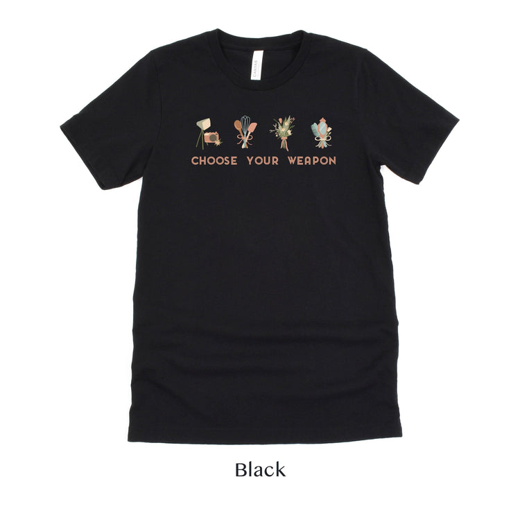 Choose Your Weapon - Wedding Professional Cute t-shirt - Florist, Stylist, Planner, Baker, Photographer by Oaklynn Lane