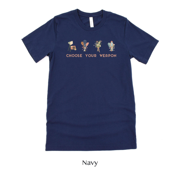 Choose Your Weapon - Wedding Professional Cute t-shirt - Florist, Stylist, Planner, Baker, Photographer by Oaklynn Lane