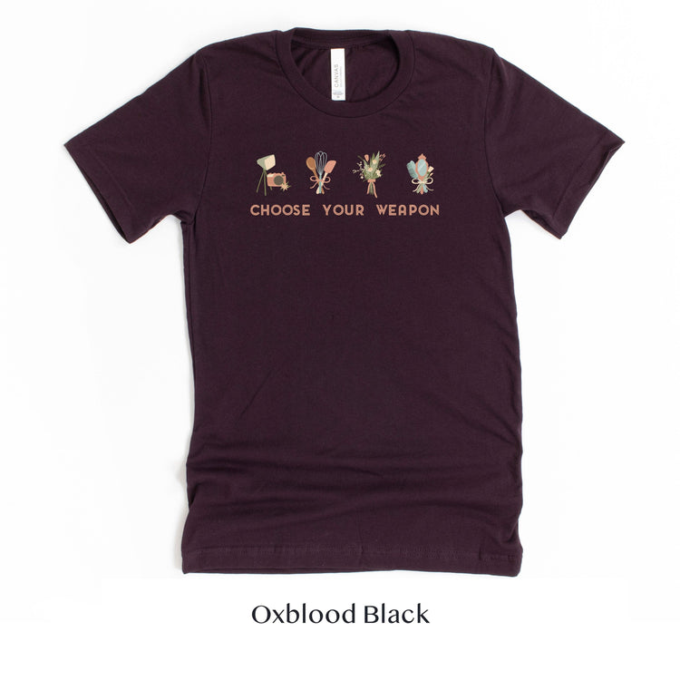 Choose Your Weapon - Wedding Professional Cute t-shirt - Florist, Stylist, Planner, Baker, Photographer by Oaklynn Lane