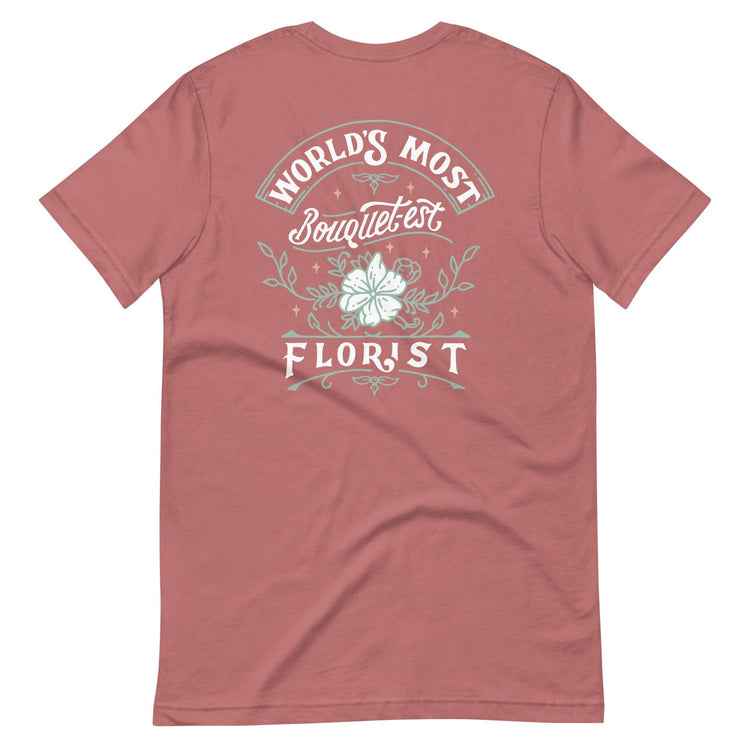 Custom Logo World's Most Bouquet-est Florist - Floral Designer Unisex t-shirt by Oaklynn Lane