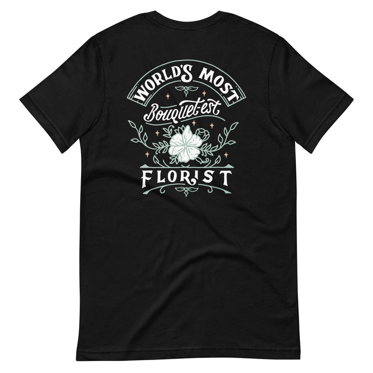 Custom Logo World's Most Bouquet-est Florist - Floral Designer Unisex t-shirt by Oaklynn Lane