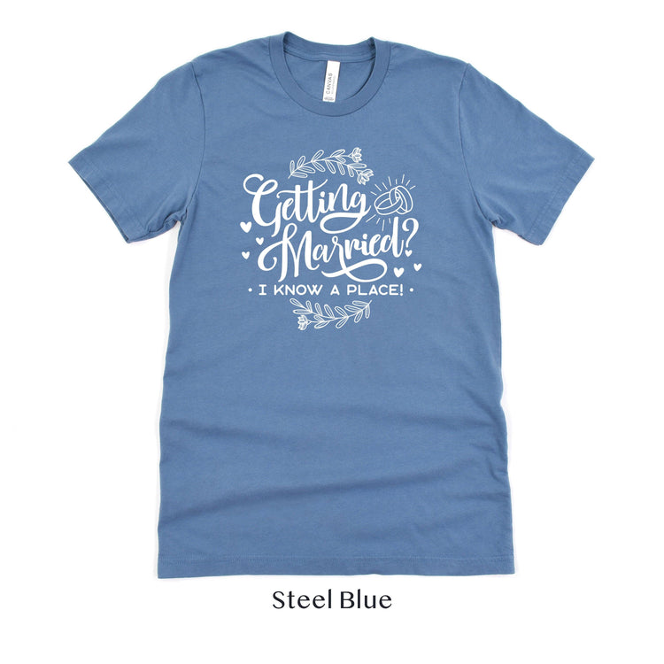 Getting Married? I know a place - Wedding Venue Tshirt by Oaklynn Lane