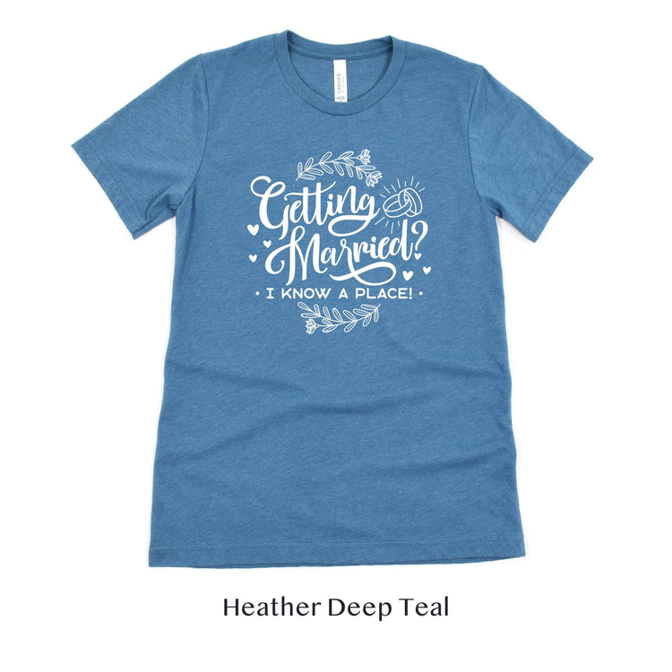 Getting Married? I know a place - Wedding Venue Tshirt by Oaklynn Lane