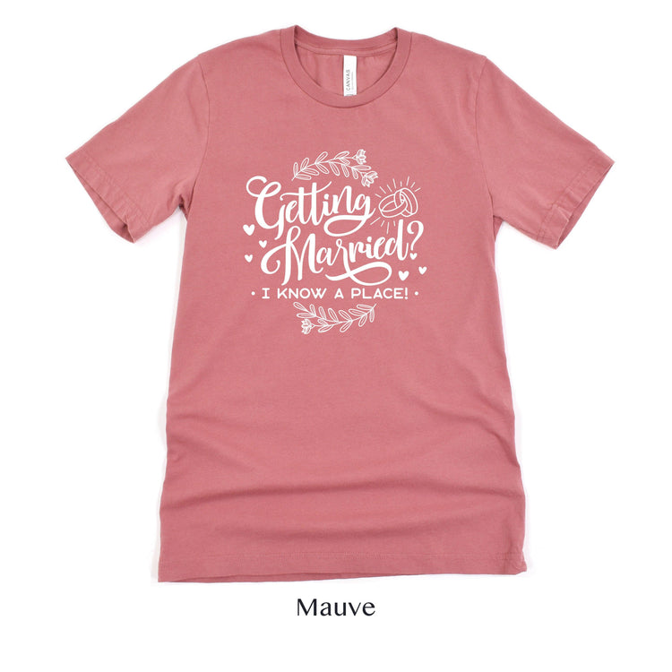 Getting Married? I know a place - Wedding Venue Tshirt by Oaklynn Lane