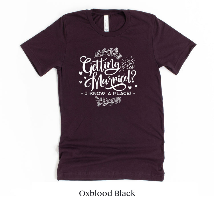 Getting Married? I know a place - Wedding Venue Tshirt by Oaklynn Lane