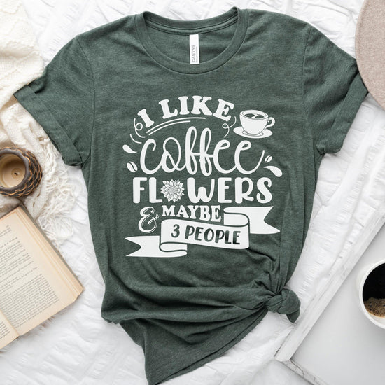 I like Coffee, Flowers and Maybe 3 People - Floral Designer Unisex t-shirt by Oaklynn Lane