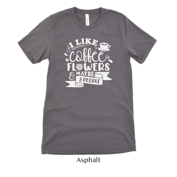 I like Coffee, Flowers and Maybe 3 People - Floral Designer Unisex t-shirt by Oaklynn Lane