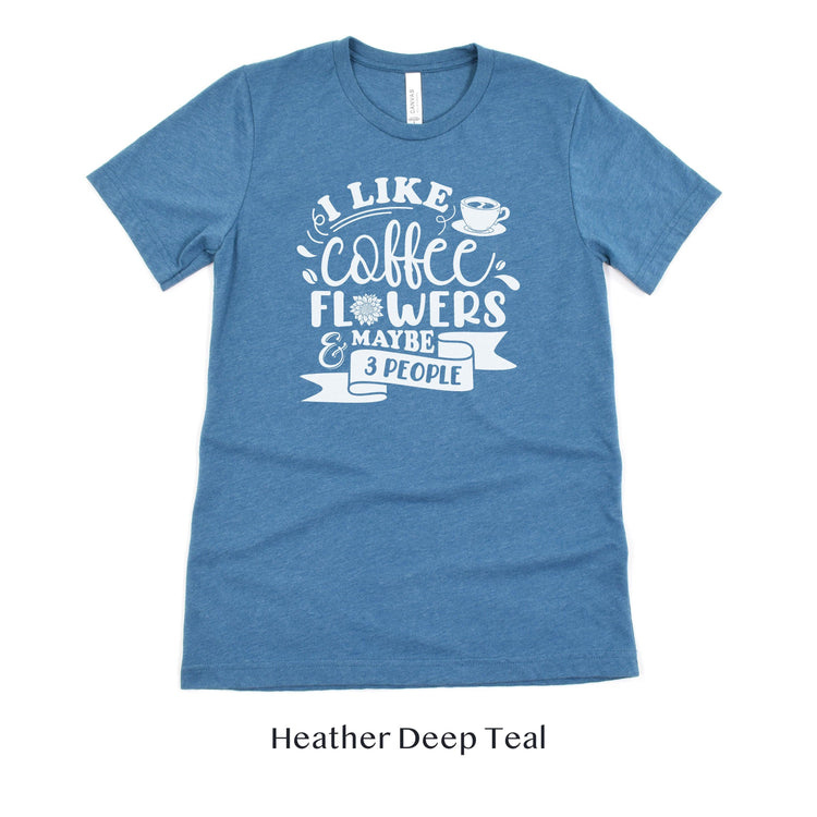 I like Coffee, Flowers and Maybe 3 People - Floral Designer Unisex t-shirt by Oaklynn Lane