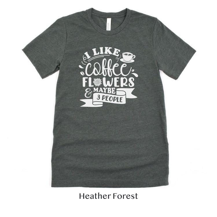 I like Coffee, Flowers and Maybe 3 People - Floral Designer Unisex t-shirt by Oaklynn Lane