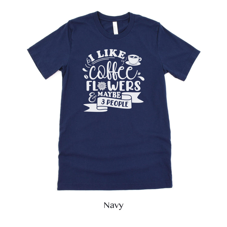 I like Coffee, Flowers and Maybe 3 People - Floral Designer Unisex t-shirt by Oaklynn Lane