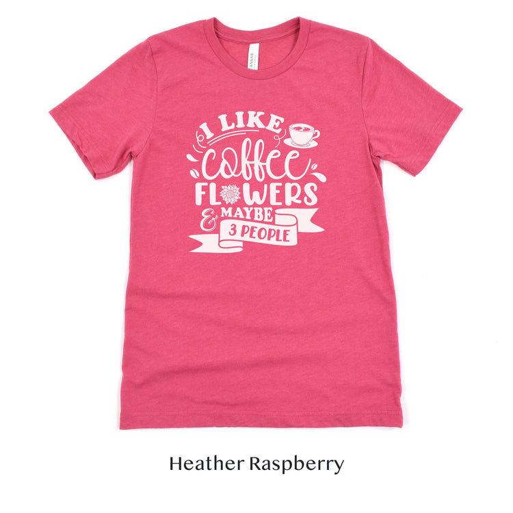 I like Coffee, Flowers and Maybe 3 People - Floral Designer Unisex t-shirt by Oaklynn Lane