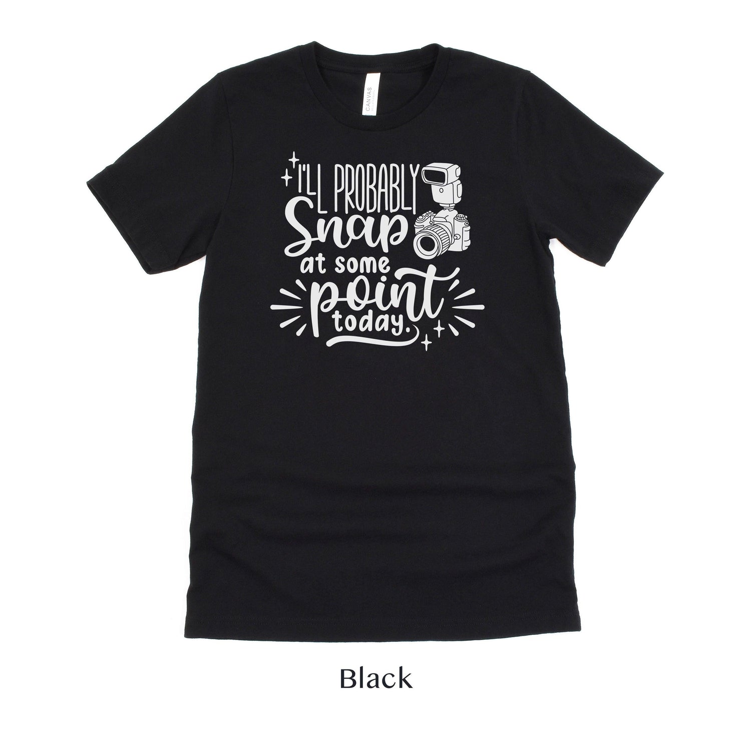 I'll Probably Snap at Some Point Today - Photographer Unisex t-shirt by Oaklynn Lane