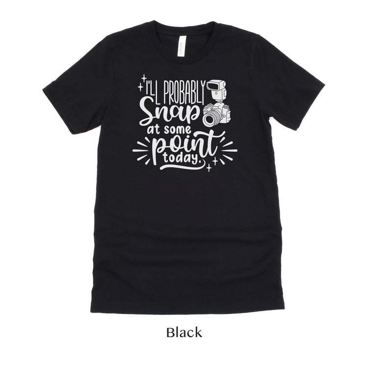 I'll Probably Snap at Some Point Today - Photographer Unisex t-shirt by Oaklynn Lane