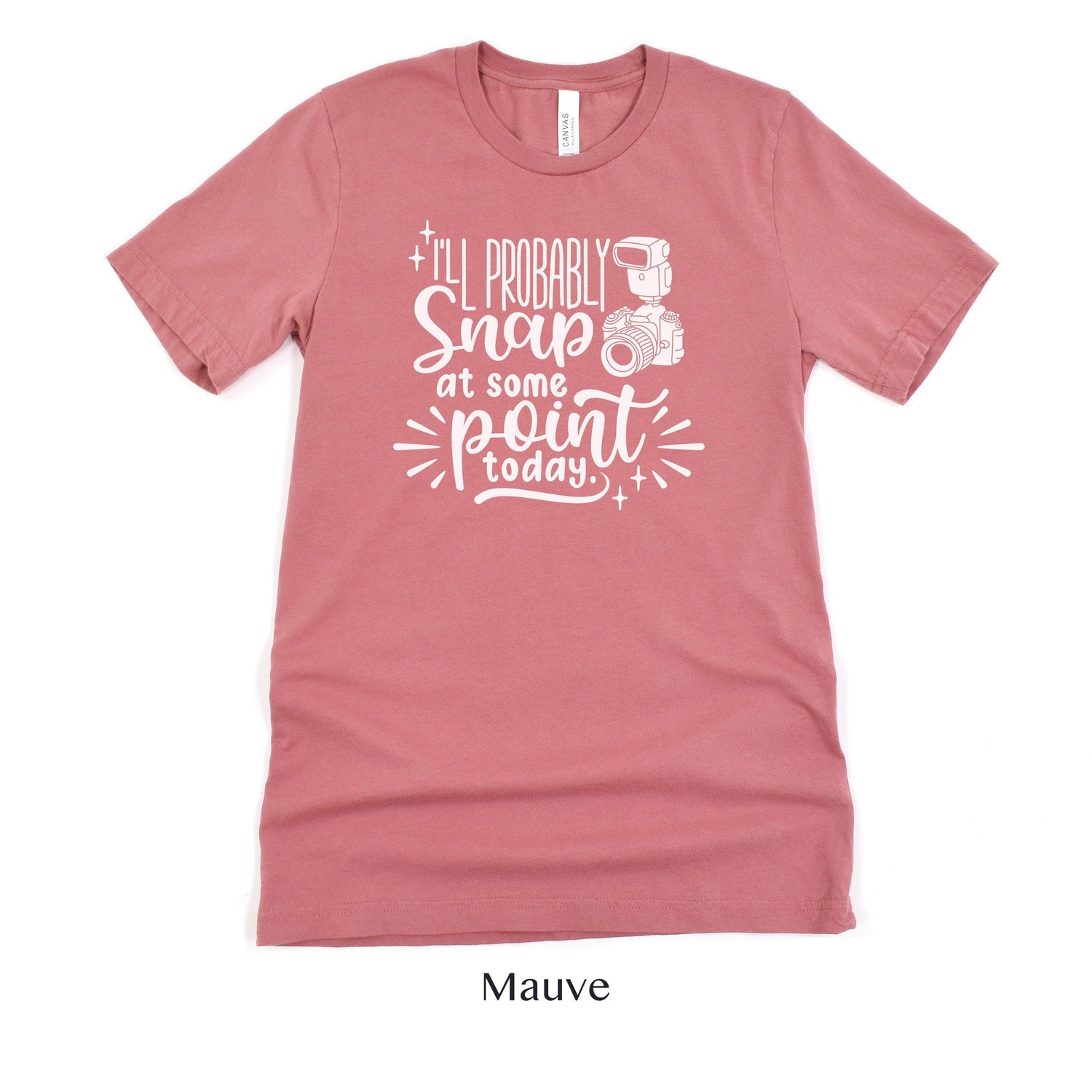 I'll Probably Snap at Some Point Today - Photographer Unisex t-shirt by Oaklynn Lane