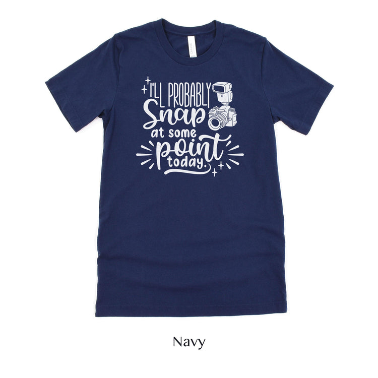 I'll Probably Snap at Some Point Today - Photographer Unisex t-shirt by Oaklynn Lane