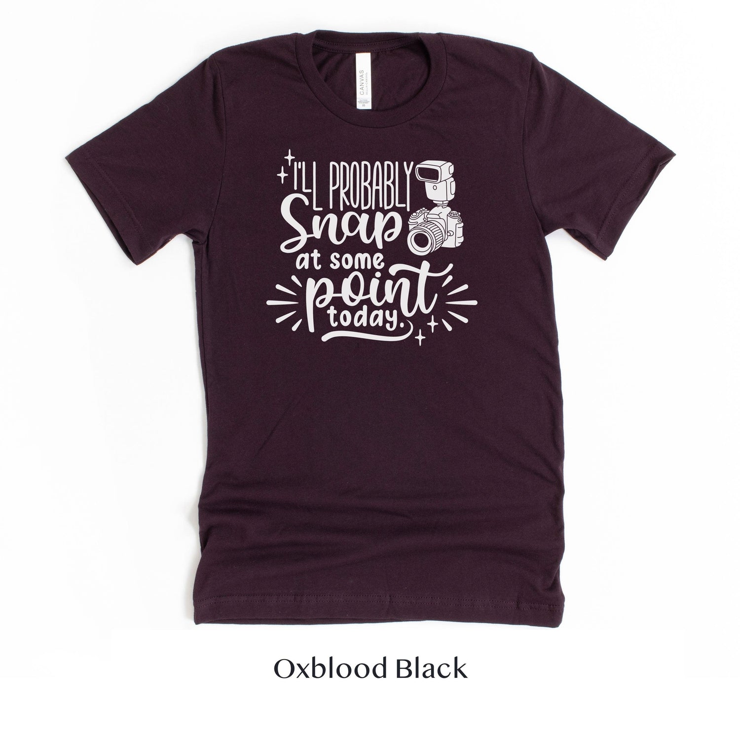 I'll Probably Snap at Some Point Today - Photographer Unisex t-shirt by Oaklynn Lane