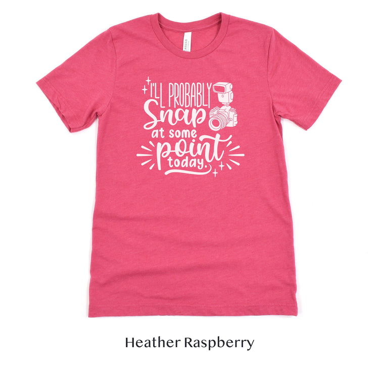 I'll Probably Snap at Some Point Today - Photographer Unisex t-shirt by Oaklynn Lane