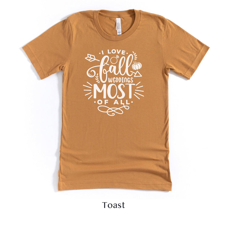 I love Fall Weddings Most of All - Wedding Vendor Unisex t-shirt - Bride to Be by Oaklynn Lane