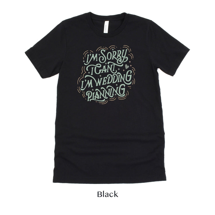 I'm Sorry, I'm Wedding Planning - Bride to Be and Wedding Planner Short-sleeve Tshirt by Oaklynn Lane