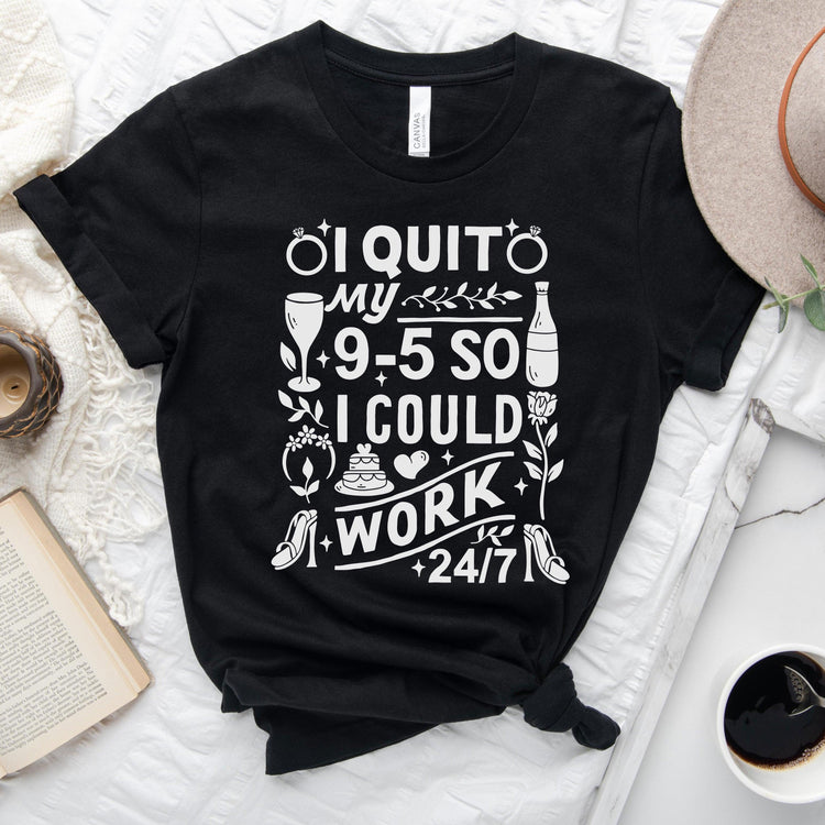 I quit my 9-5 - Wedding Business Owner Shirt - Florist, Baker, Event Planner Team Shirts by Oaklynn Lane