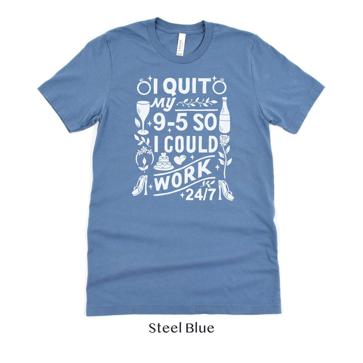 I quit my 9-5 - Wedding Business Owner Shirt - Florist, Baker, Event Planner Team Shirts by Oaklynn Lane