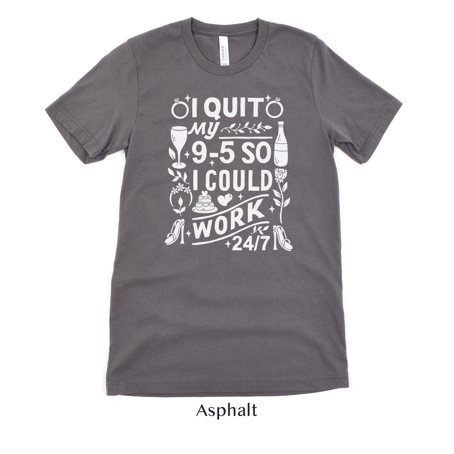 I quit my 9-5 - Wedding Business Owner Shirt - Florist, Baker, Event Planner Team Shirts by Oaklynn Lane