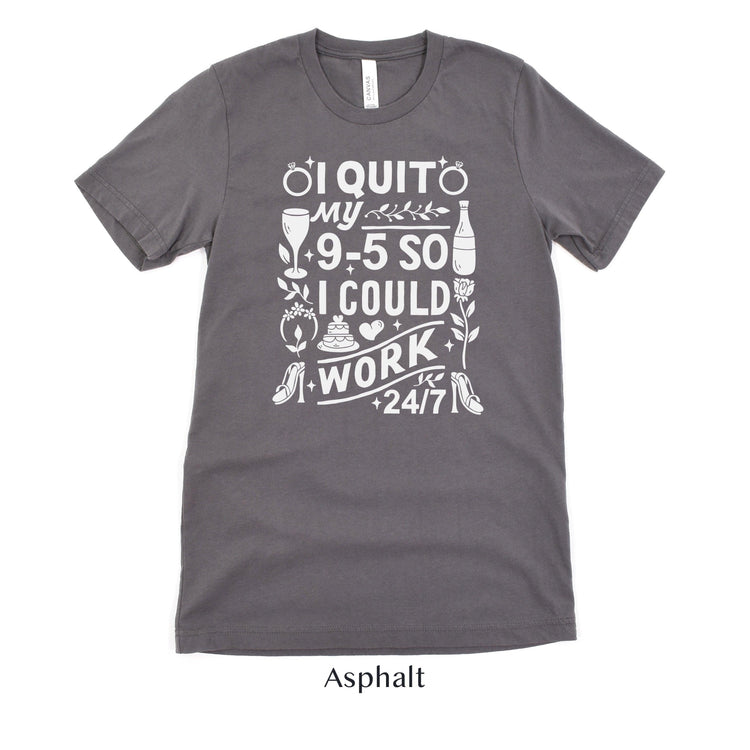 I quit my 9-5 - Wedding Business Owner Shirt - Florist, Baker, Event Planner Team Shirts by Oaklynn Lane