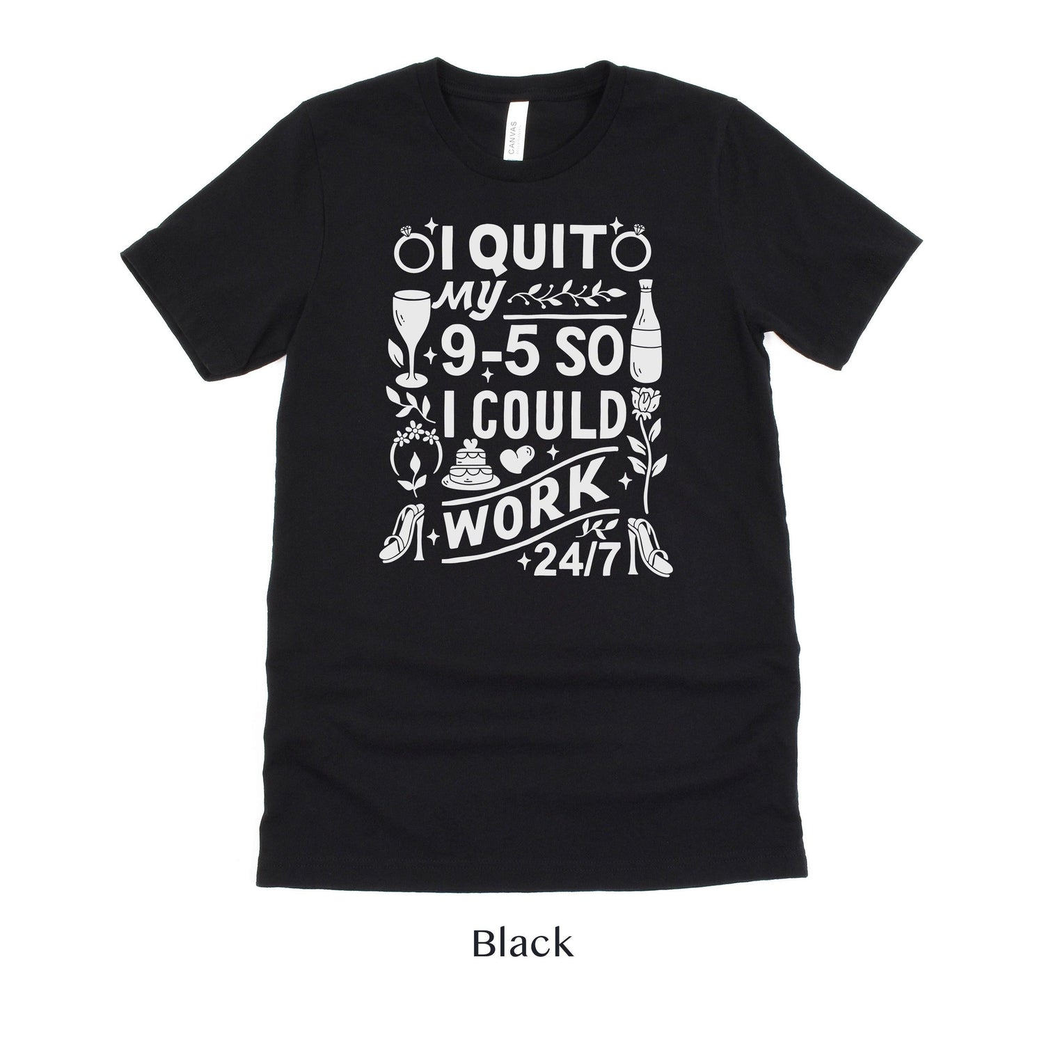 I quit my 9-5 - Wedding Business Owner Shirt - Florist, Baker, Event Planner Team Shirts by Oaklynn Lane