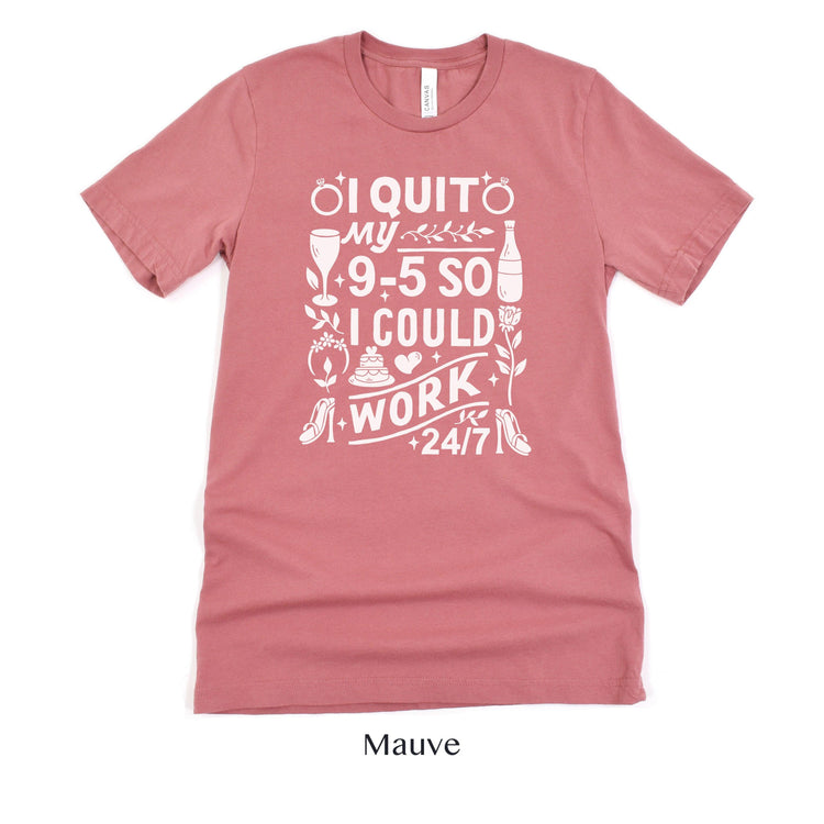 I quit my 9-5 - Wedding Business Owner Shirt - Florist, Baker, Event Planner Team Shirts by Oaklynn Lane