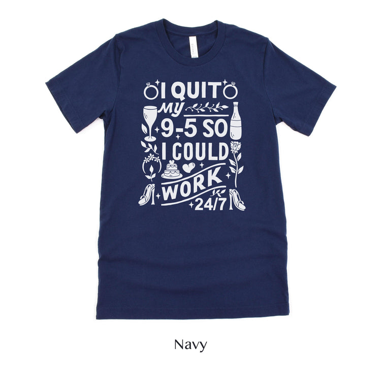 I quit my 9-5 - Wedding Business Owner Shirt - Florist, Baker, Event Planner Team Shirts by Oaklynn Lane