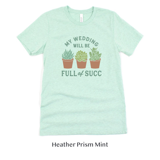 My Wedding will Succ - Succulent Wedding Short-Sleeve Tee - Plus Sizes Available! by Oaklynn Lane