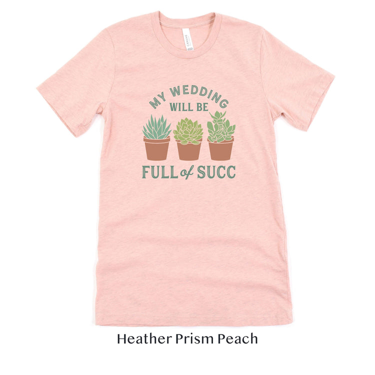 My Wedding will Succ - Succulent Wedding Short-Sleeve Tee - Plus Sizes Available! by Oaklynn Lane