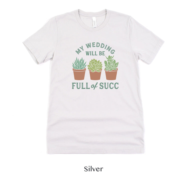 My Wedding will Succ - Succulent Wedding Short-Sleeve Tee - Plus Sizes Available! by Oaklynn Lane