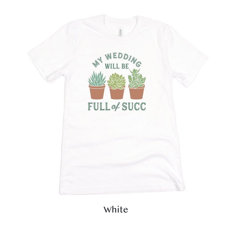 My Wedding will Succ - Succulent Wedding Short-Sleeve Tee - Plus Sizes Available! by Oaklynn Lane