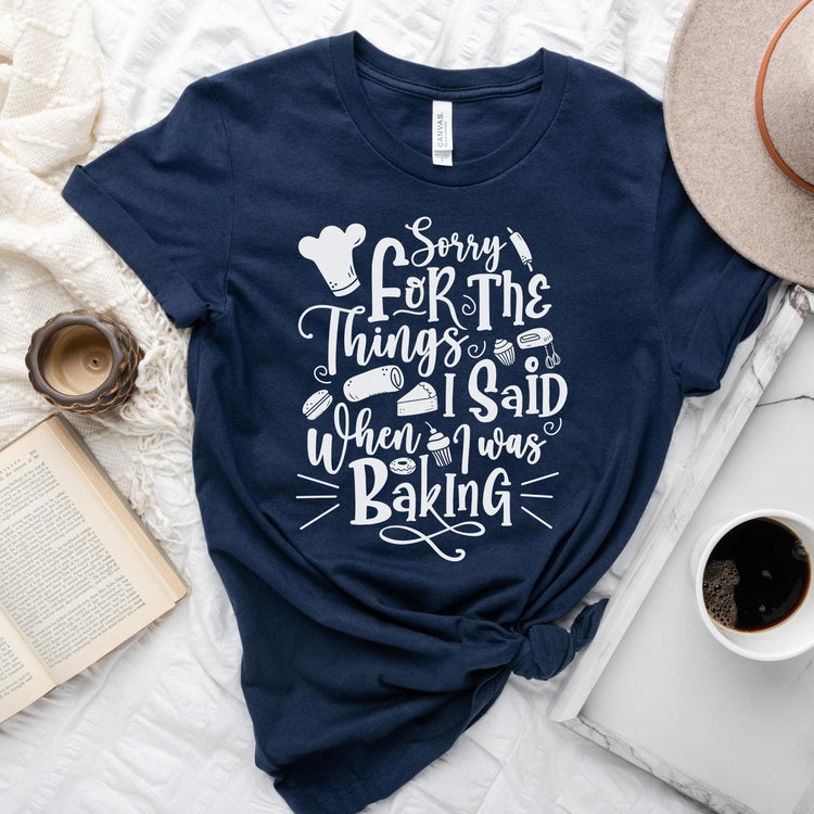 Sorry for the Things I said Baking - Cute Baker tshirt - Gift for Bakery - Cake Shirt by Oaklynn Lane