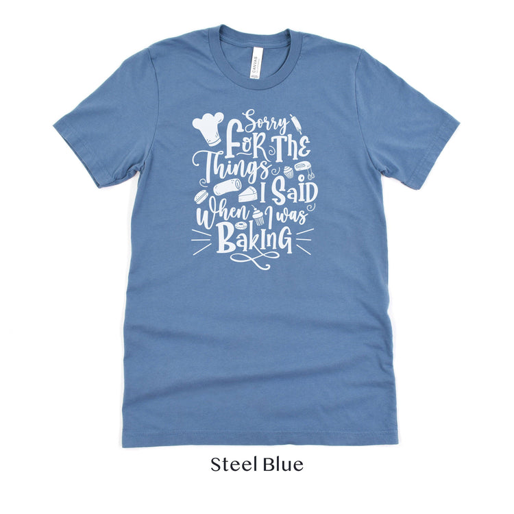 Sorry for the Things I said Baking - Cute Baker tshirt - Gift for Bakery - Cake Shirt by Oaklynn Lane