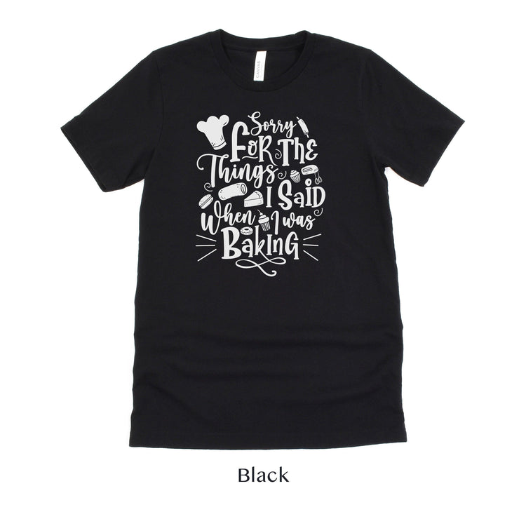 Sorry for the Things I said Baking - Cute Baker tshirt - Gift for Bakery - Cake Shirt by Oaklynn Lane
