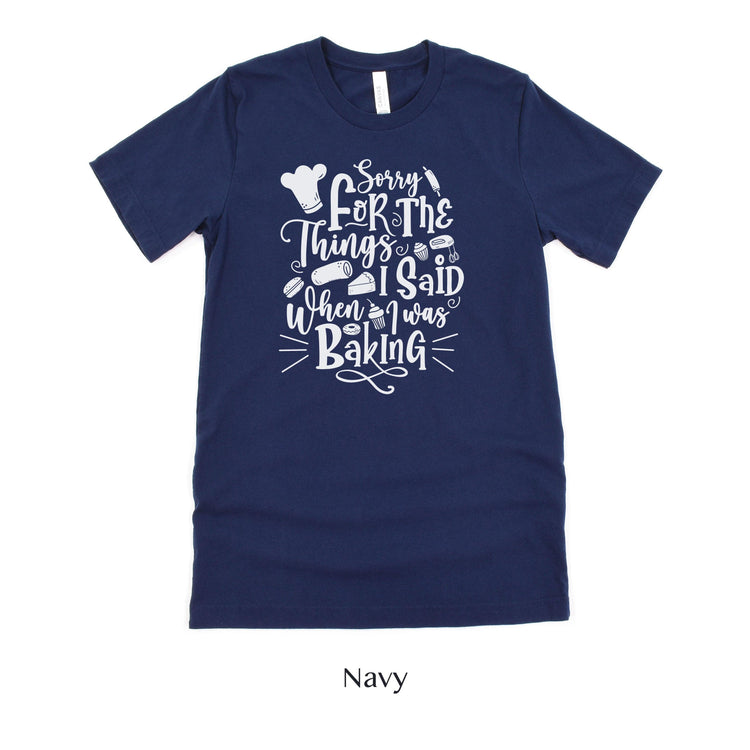 Sorry for the Things I said Baking - Cute Baker tshirt - Gift for Bakery - Cake Shirt by Oaklynn Lane
