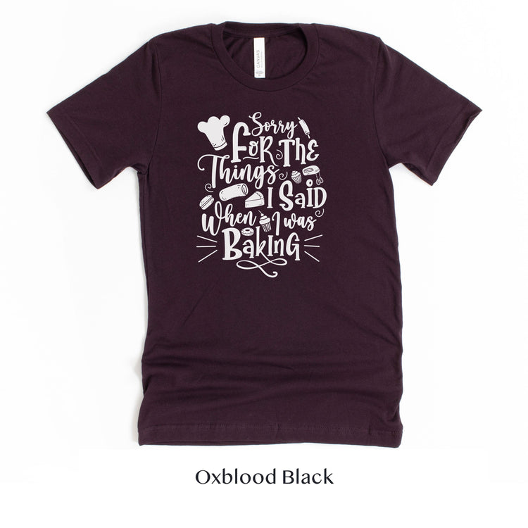Sorry for the Things I said Baking - Cute Baker tshirt - Gift for Bakery - Cake Shirt by Oaklynn Lane