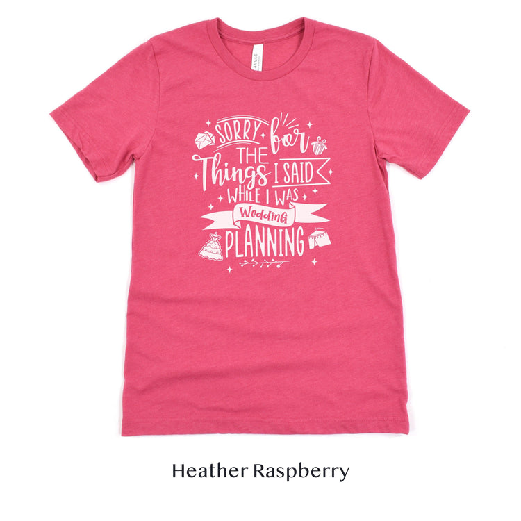 Sorry for the Things I said Wedding Planning - Bride to Be - Wedding Planner Event Coordinator Shirt by Oaklynn Lane