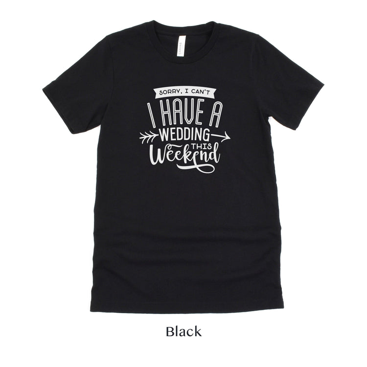 Sorry I can't, I have a wedding this weekend - Wedding Vendor Professional Unisex t-shirt by Oaklynn Lane