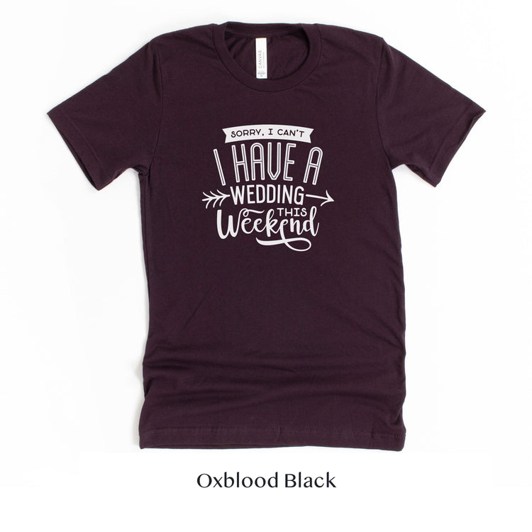 Sorry I can't, I have a wedding this weekend - Wedding Vendor Professional Unisex t-shirt by Oaklynn Lane