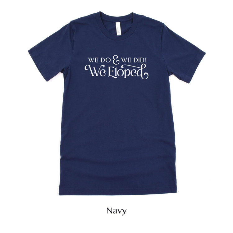 Black And White 'We Do, and We Did! We Eloped’ – Tee by Oaklynn Lane - Navy Blue elopement announcement shirt