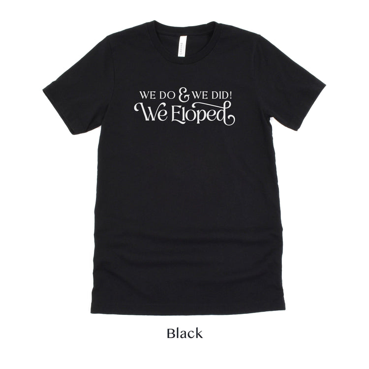 Black And White 'We Do, and We Did! We Eloped’ – Tee by Oaklynn Lane - elopement tshirt in black