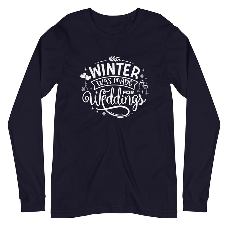 Winter Was Made for Weddings - Unisex Long Sleeve Tee - Wedding Professional Vendor Shirt by Oaklynn Lane
