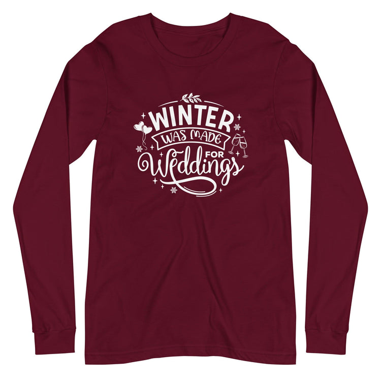 Winter Was Made for Weddings - Unisex Long Sleeve Tee - Wedding Professional Vendor Shirt by Oaklynn Lane